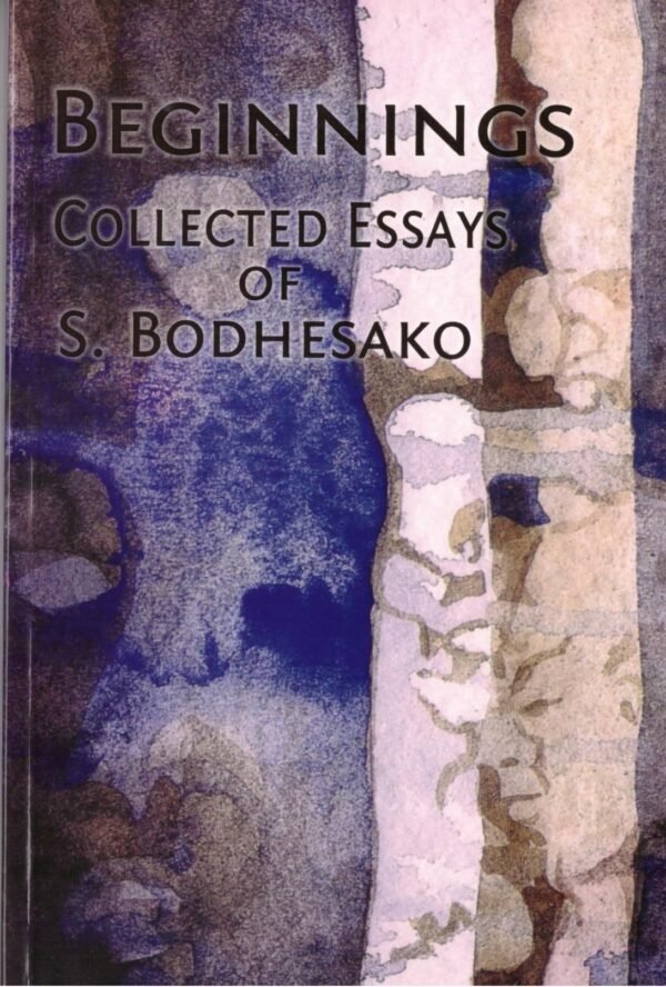 Beginnings - Collected Essays Of S. Bodhesako