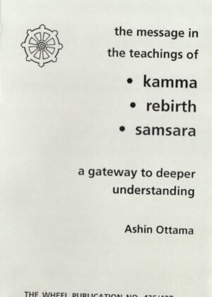 Kamma, Rebirth, Samsara -The Message In The Teachings Of