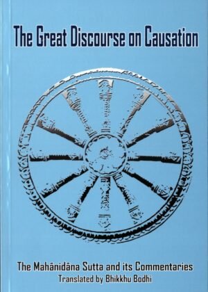 The Great Discourse On Causation The Mahanidana Sutta And Its Commentaries