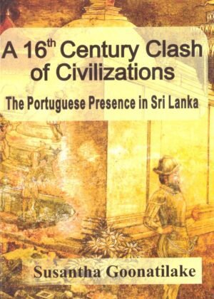 16th Century Clash Of Civilizations The Portuguese Presence In Sri Lanka