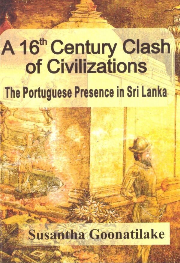 16th Century Clash Of Civilizations The Portuguese Presence In Sri Lanka