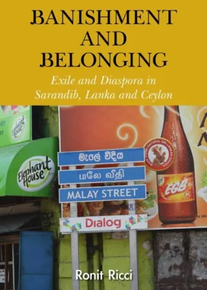 Banishment and Belonging Exile and Diaspora in Sarandib Lanka and Ceylon