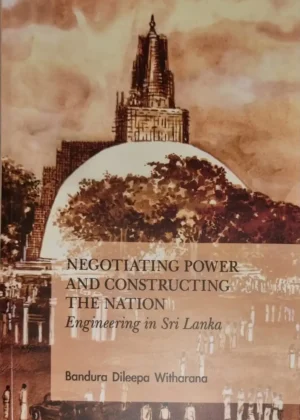 Negotiating Power and Constructing the Nation: Engineering in Sri Lanka