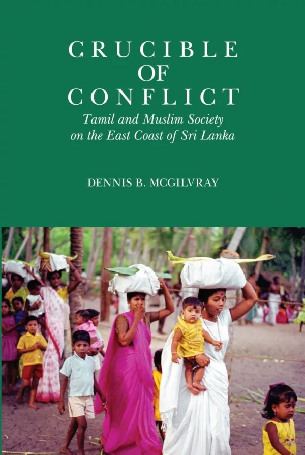 Crucible of Conflict Tamil and Muslim Society on the East Coast of Sri Lanka