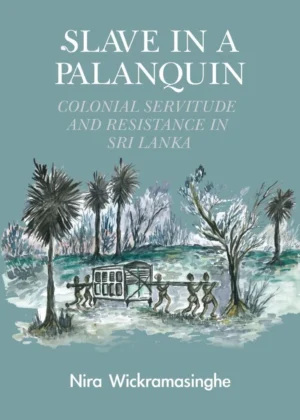 Slave in a Palanquin Colonial Servitude and Resistance in Sri Lanka