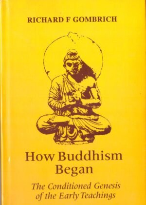 How Buddhist Began - The Conditioned Genesis Of The Early Teachings