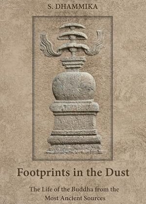 Footprints in the Dust The Life of the Buddha from the Most Ancient Sources