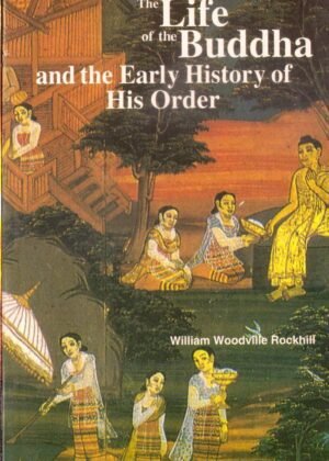 The Life Of the Buddha And the Early History of His Order