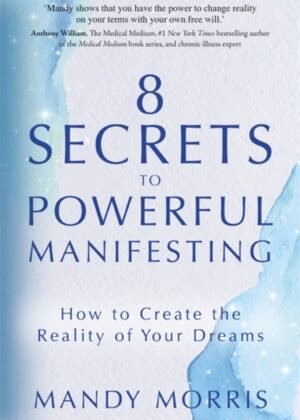 8 Secrets to Powerful Manifesting
