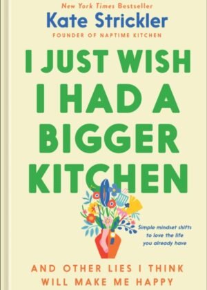 I Just Wish I Had a Bigger Kitchen